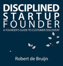 Disciplined Startup Founder : A Founder's Guide to Customer Discovery-9789082977806