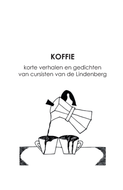 Koffie : korte verhalen en gedichten van cursisten van de Lindenberg-9789083131795