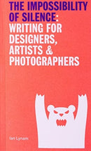 The Impossibillity of Silence : Writing for Designers, Artists & Photographers-9789083270685