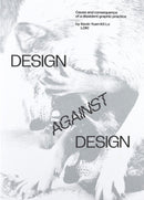 Design Against Design : Cause and Consequence of a Dissident Graphic Practice-9789083318806