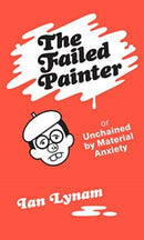 The Failed Painter : Or: Unchained by Material Anxiety-9789083318820