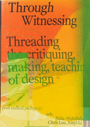 Through Witnessing : Threading the critiquing, making, teaching of design-9789083350127