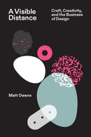 A Visible Distance Craft, Creativity, and the Business of Design-9789083404141