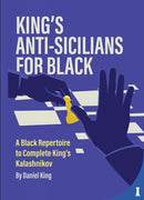 King's Anti-Sicilians for Black : A Black Repertoire to Complete King's Kalashnikov-9789083434988