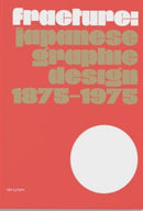 Fracture: Japanese Graphic Design 1875-1975-9789083449845