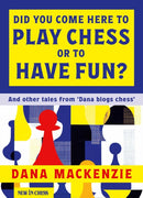 Did You Come Here To Play Chess Or To Have Fun? : And other tales from 'Dana blogs chess'-9789083483337