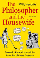 The Philosopher and the Housewife : Tarrasch, Nimzowitsch and the Evolution of Chess-9789083483351