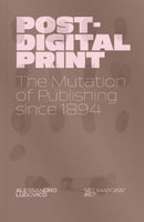 Post-Digital Print : The Mutation of Publishing since 1894-9789083499376