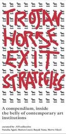 Trojan Horse Exit Strategies : A compendium inside the belly of contemporary art institutions-9789083579535