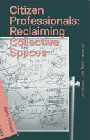 Citizen Professionals : Reclaiming Collective Spaces-9789083579559