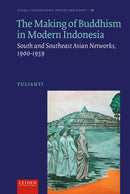 The Making of Buddhism in Modern Indonesia : South and Southeast Asian Networks, 1900-1959-9789087283940