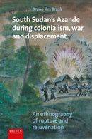 South Sudan''s Azande During Colonialism, War, and Displacement