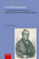 Civil War Samurai : The 1860 Japanese Embassy and Tateishi Onojiro in Antebellum America-9789087284855