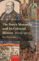The Dutch Monarchy and Its Colonial History, 1600-2025