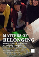 Matters of Belonging : Ethnographic Museums in a Changing Europe-9789088907777
