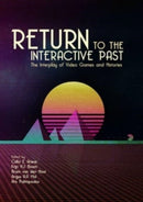 Return to the Interactive Past : The Interplay of Video Games and Histories-9789088909122