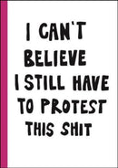 I can't believe I still have to protest this shit : 100 Years of Women's Rights Struggle in Posters-9789171266088