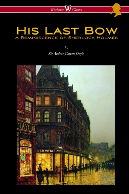 His Last Bow : A Reminiscence of Sherlock Holmes (Wisehouse Classics Edition - with original illustrations)-9789176372623
