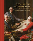 Royalty and Architecture : Visions and ambitions of European Monarchs and Nobility-9789189425958