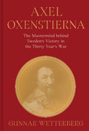 Axel Oxenstierna : The Mastermind Behind Sweden's Victory in the Thirty Years' War-9789189882454