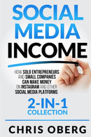 Social Media Income : How Solo Entrepreneurs and Small Companies can Make Money on Instagram and Other Social Media Platforms (2-in-1 collection)-9789198681413