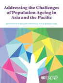Addressing the Challenges of Population Ageing in Asia and the Pacific : Implementation of the Madrid International Plan of Action on Ageing-9789211207545