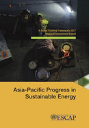 Asia-Pacific Progress in sustainable energy : a global tracking framework 2017 regional assessment report-9789211207682