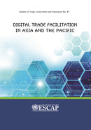 Digital Trade Facilitation in Asia and the Pacific : Studies in Trade, Investment and Innovation No. 87-9789211207743