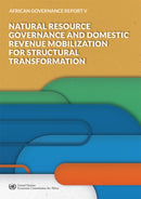 African Governance Report V - 2018 : Natural Resource Governance and Domestic Revenue Mobilization for Structural Transformation-9789211251333