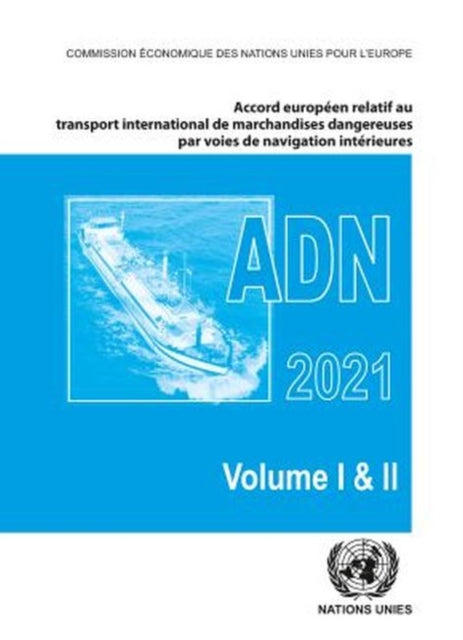 Accord Europeen Relatif Au Transport International Des Marchandises Dangereuses Par Voies De Navigation Interieures (ADN) 2021 : En Vigueur Le 1er Janvier 2021-9789211391831