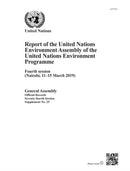 United Nations Environment Programme : report of the United Nations Environment Assembly of the United Nations Environment Programme, fourth session (Nairobi, 11-15 March 2019)-9789218600332