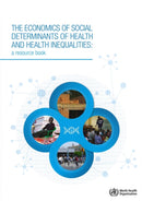 The economics of the social determinants of health and health inequalities : a resource book-9789241548625