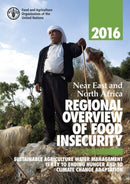 Near East and North Africa regional overview of food insecurity 2016 : sustainable agriculture water management is key to ending hunger and to climate change adaptation-9789251096482