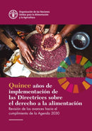 Fifteen Years Implementing the Right to Food Guidelines (Spanish Edition) : Reviewing Progress to Achieve the 2030 Agenda-9789251318478