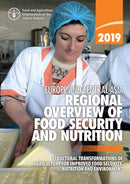 Europe and Central Asia - regional overview of food security and Nutrition 2019 : structural transformations of agriculture for improved food security, nutrition and environment-9789251320006