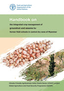 Handbook on the integrated crop management of groundnut and sesame for farmer field schools in central dry zone of Myanmar-9789251362761