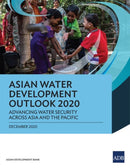 Asian Water Development Outlook 2020 : Advancing Water Security Across Asia and the Pacific-9789292626167
