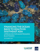 Financing the Ocean Back to Health in Southeast Asia : Approaches for Mainstreaming Blue Finance-9789292691639