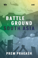 Battleground South Asia