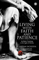 Living with Faith and Patience;Sai Baba''s Teachings in the Light of Advaita