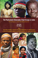 The Particularly Vulnerable Tribal Groups in India : Privileges and Predicaments-9789350981061