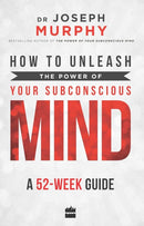 How to Unleash the Power of Your Subconscious Mind : A 52 Week Guide-9789352770366