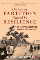 Divided by Partition : United by RESILIENCE: 21 Inspirational Stories from 1947-9789353041427