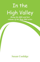 In the High Valley : Being the fifth and last volume of the Katy Did series-9789353292416