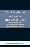 The Babur-Nama in English (Memoirs of Babur) : Translated from the Original Turki Text of Zahiru'd-Din Muhammad Babur Padshah Ghazi (Volume II)-9789353297602