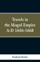 Travels in the Mogul Empire, A.D. 1656-1668-9789353298180