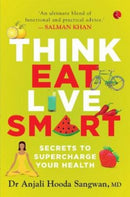 Think, Eat, Live Smart : Secrets to Supercharge Your Health-9789353333645