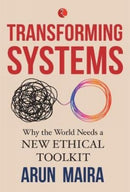TRANSFORMING SYSTEMS : Why the World Needs a New Ethical Toolkit-9789353335748