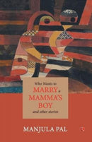 Who Wants to Marry a Mamma''s Boy and Other Stories