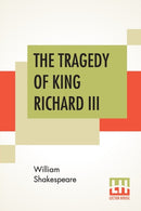 The Tragedy Of King Richard III : With The Landing Of Earl Richmond, And The Battle At Bosworth Field-9789353362966